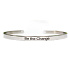 Stainless steel bracelet silver with engraving Be the change, open cuff, 4 mm